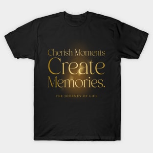 Cherish moments create memories motivation T-Shirt